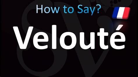 How to Pronounce ''Velouté'' Correctly in French .